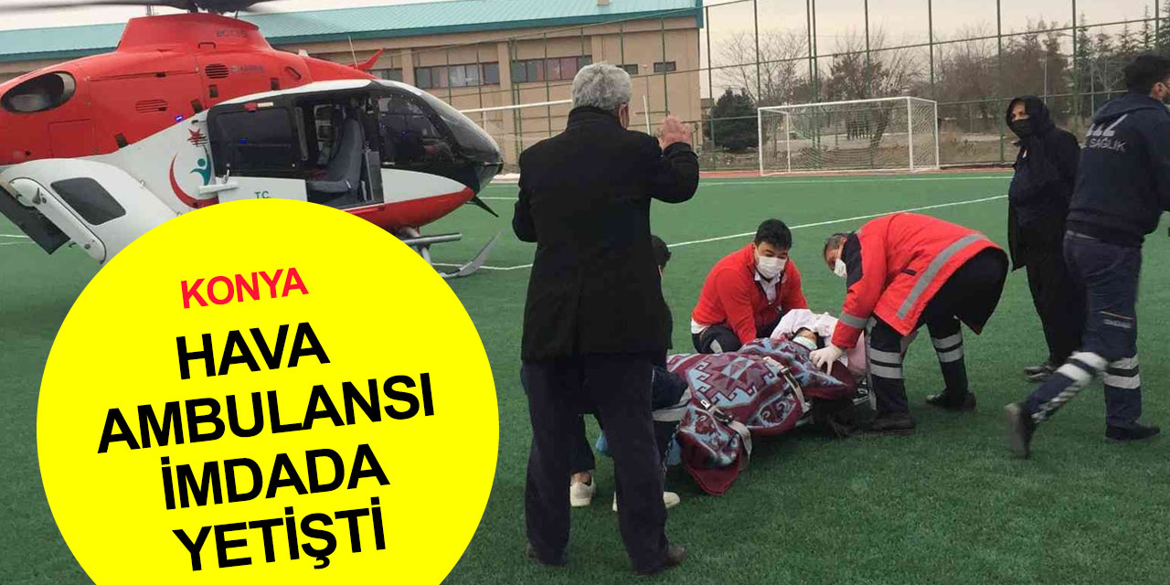 Konya'da hava ambulansı bu kez Rabia Küçükerdoğan için havalandı!