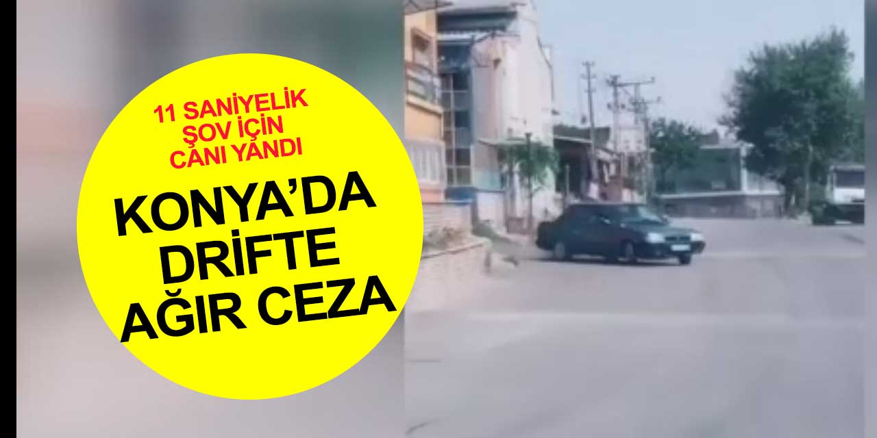 Konya'da 11 saniyelik şov için ağır bedel! Drift yapan sürücüyü polis affetmedi