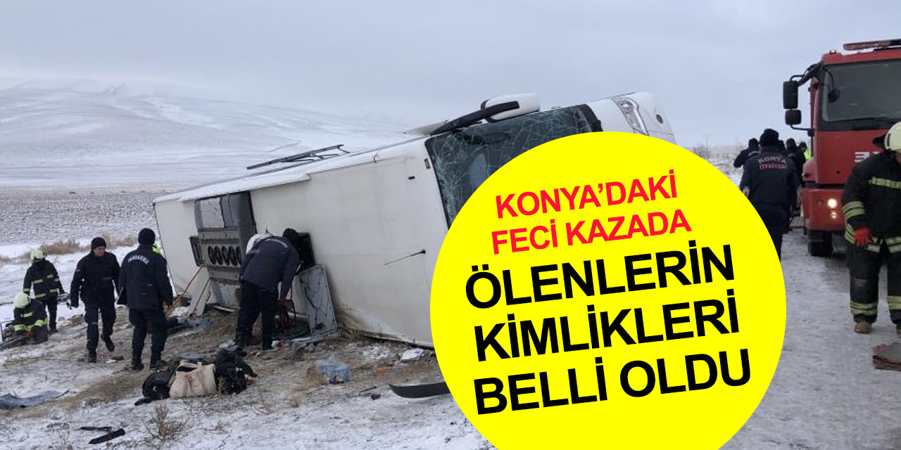 Konya’daki otobüs kazasında ölü sayısı 6'ya yaralı sayısı 41'e yükseldi!