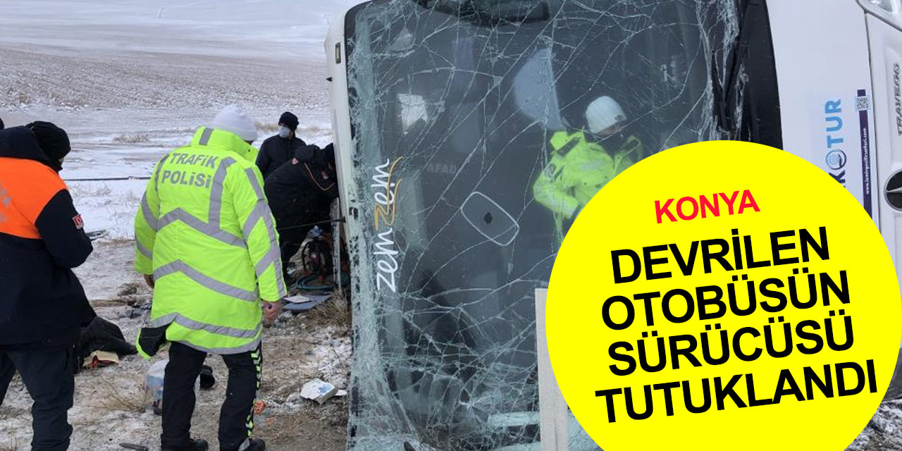 Konya’da 6 kişinin öldüğü otobüs kazası nedeniyle sürücülerden biri tutuklandı
