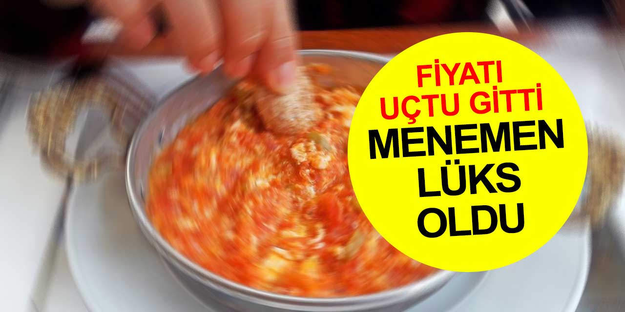 Dar gelirlinin ve öğrencinin vazgeçilmez yemeği menemenin fiyatı katlandıkça katlandı, artık lüks oldu