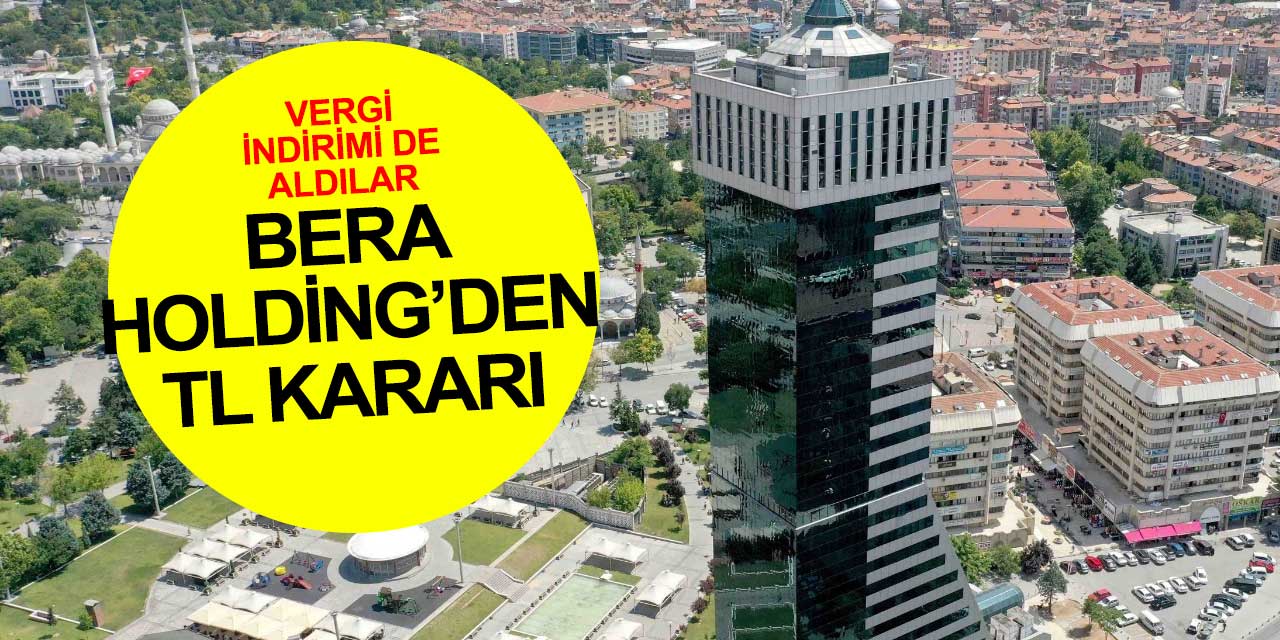 Konya Bera Holding de kur korumalı Türk Lirası hesabı kullanma kararı aldı! Vergi indiriminden istifade edecekler