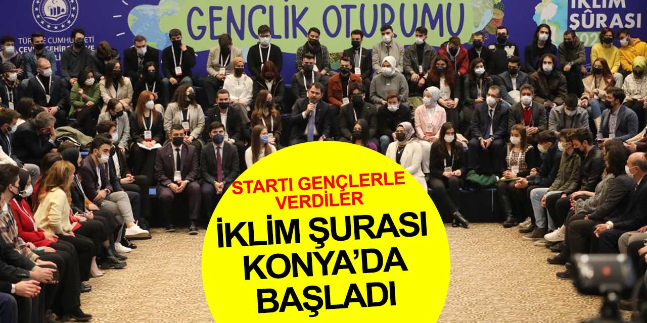 Türkiye'yi çok yakından ilgilendiren İklim Şurası Konya'da başladı! İlk olarak gençlerle bir araya geldiler