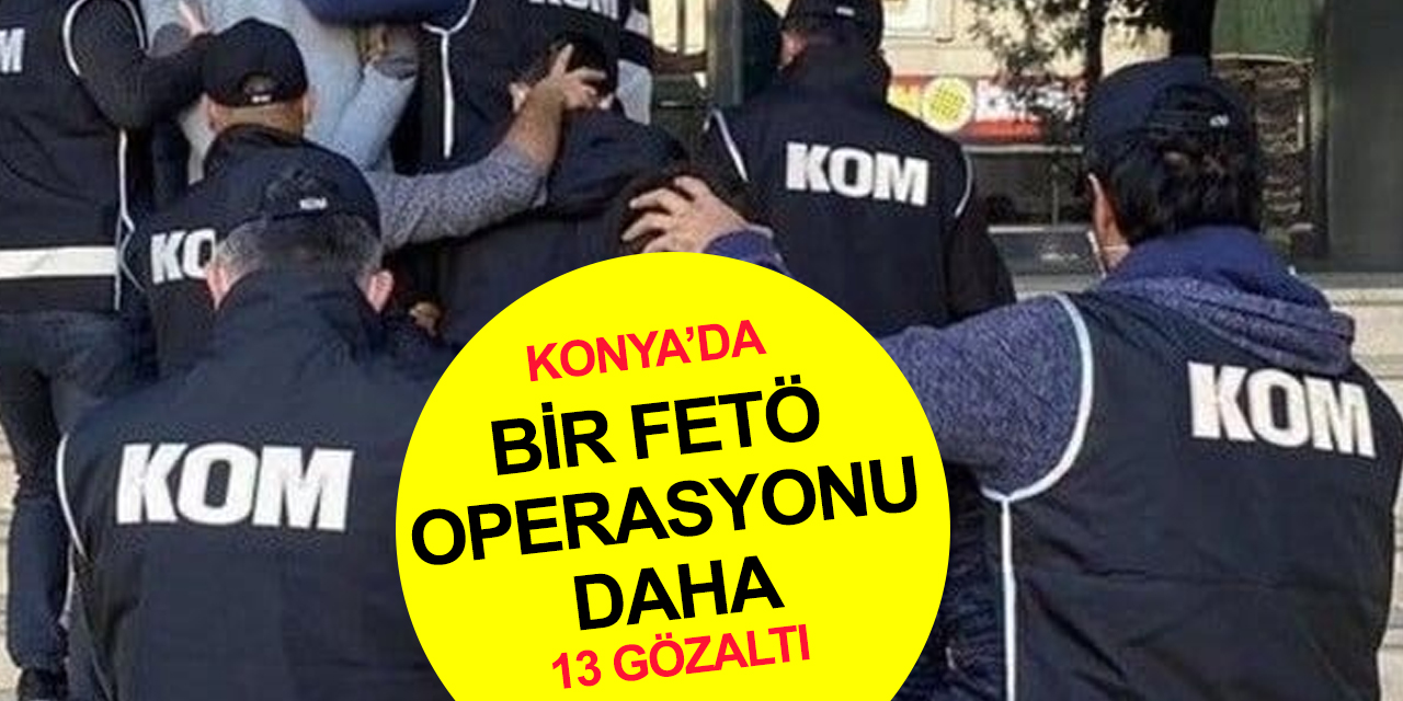 Konya'da FETÖ'nün güncel yapılanmasına operasyon! 4 firari aranıyor