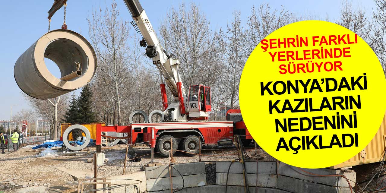 Konya'da merak konusu haline gelen kazıların neden yapıldığını Başkan Altay açıkladı