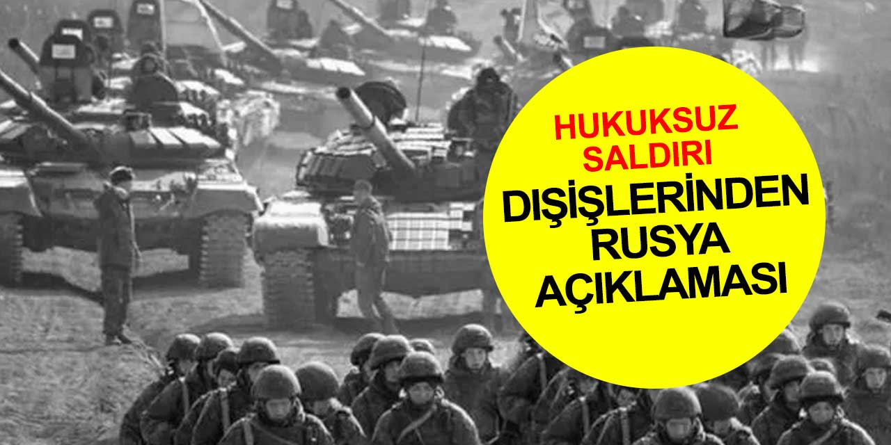 Dışişleri Bakanlığı'ndan Rusya'nın saldırısı sonrası ilk açıklama