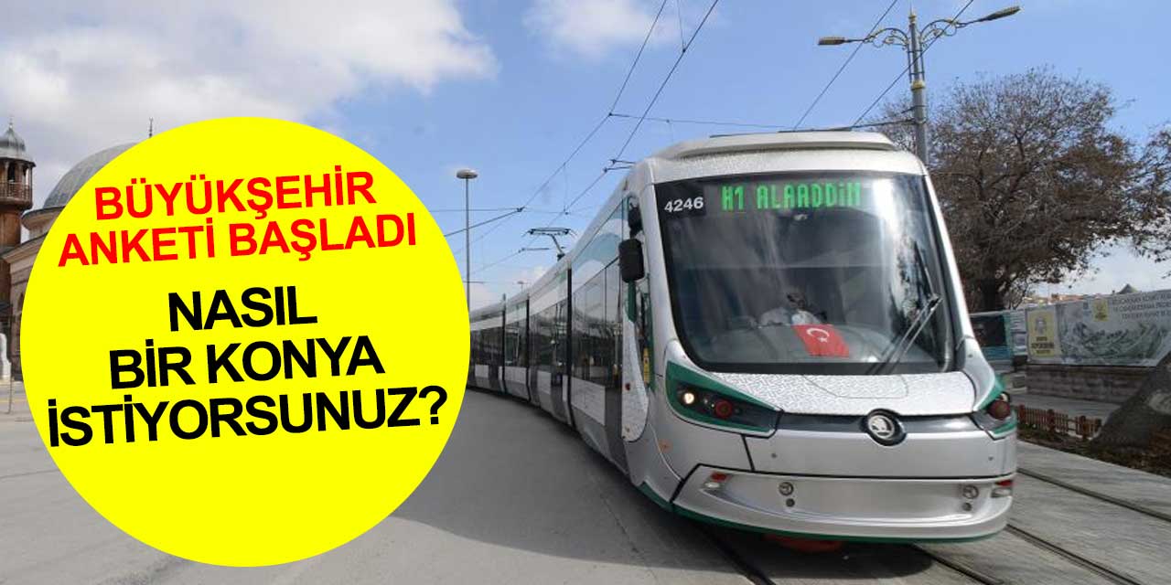 Büyükşehir Belediyesi soruyor: Nasıl bir Konya istiyorsunuz? 2 soruluk ankete cevap verin katkıda bulunun