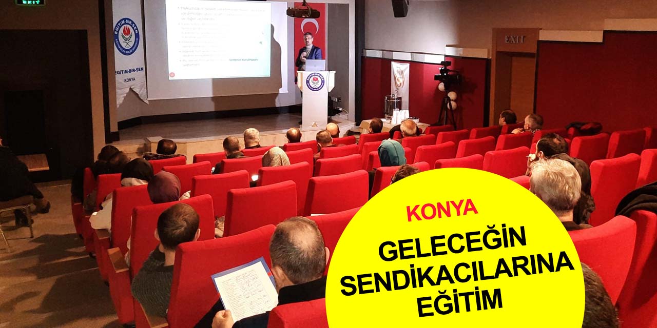 Eğitim-Bir-Sen Konya'da ‘Geleceğin Sendika Liderleri’ni yetiştiriyor