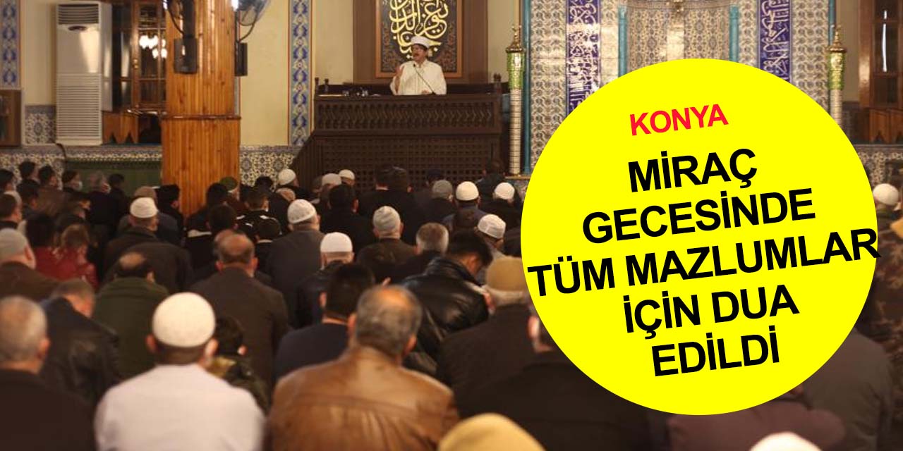 Konyalılar Miraç Kandilinde savaşların durması için dua etti