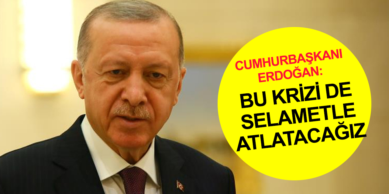 Cumhurbaşkanı Erdoğan'dan beklenen açıklama: Kimsenin şüphesi olmasın