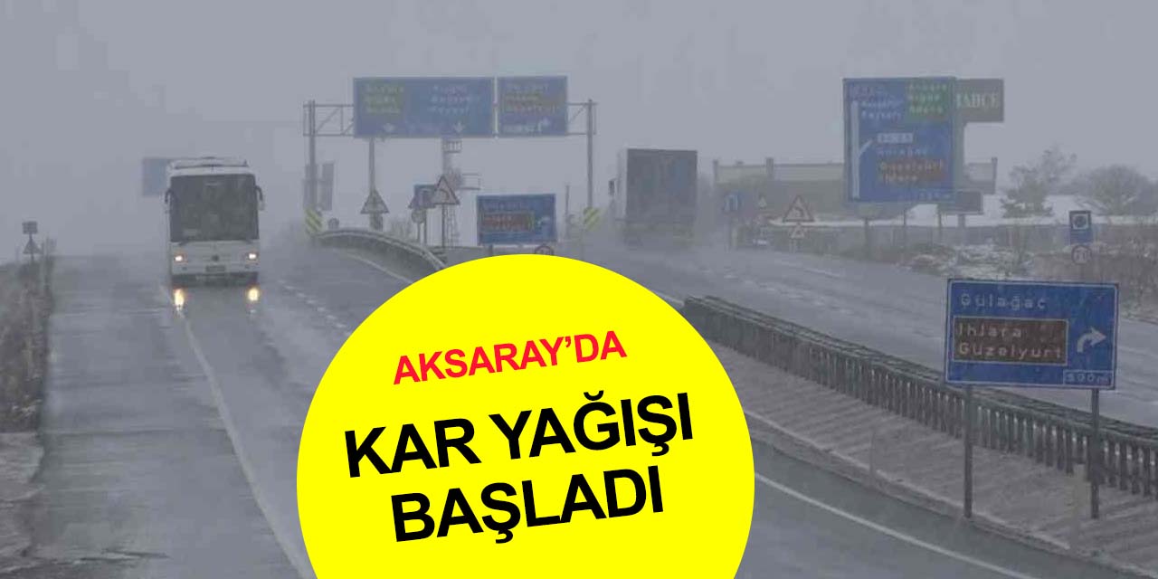Aksaray’da beklenen kar yağışı başladı