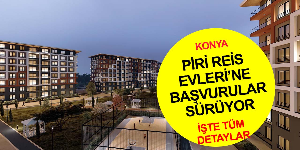 Meram'ın yeni toplu konut hamlesi Piri Reis Evleri’nde başvuru için son günler