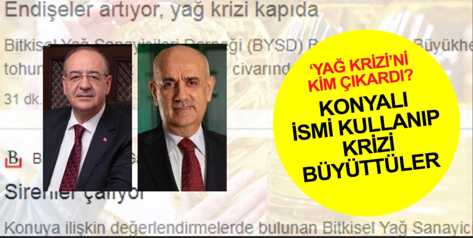 ‘Yağ krizi’nı kim çıkardı? Konyalı Helvacıgil’le Bakan Kirişci’yi karşı karşıya getirmek istediler