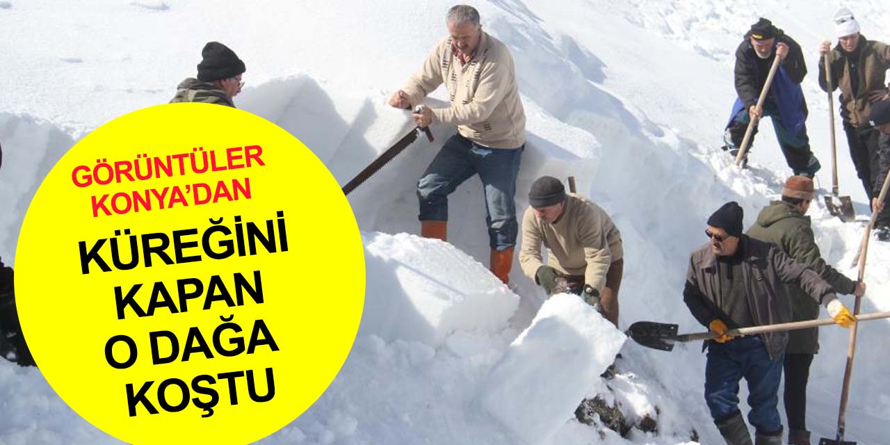 Görüntüler Konya'dan! Küreği kapan Kocadağ’a koştu