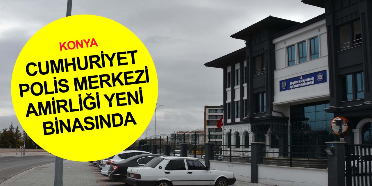 Konya Cumhuriyet Polis Merkezi Amirliği Yazır'daki yeni yerinde