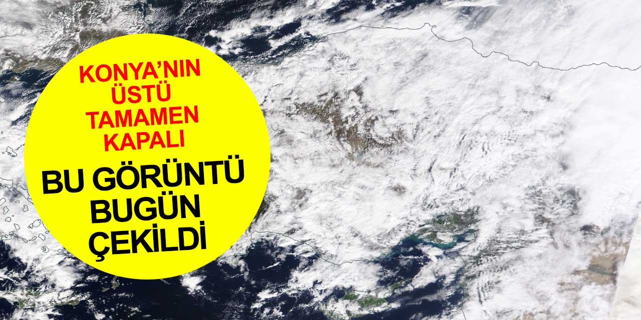 Bu fotoğraf bugün çekildi! Gökyüzü tamamen bulutlarla kapandı! Konya hava durumu raporları da yenilendi