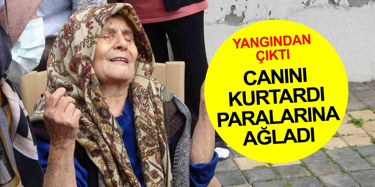 Canını zor kurtardı yangında yanan paralarına ağladı!