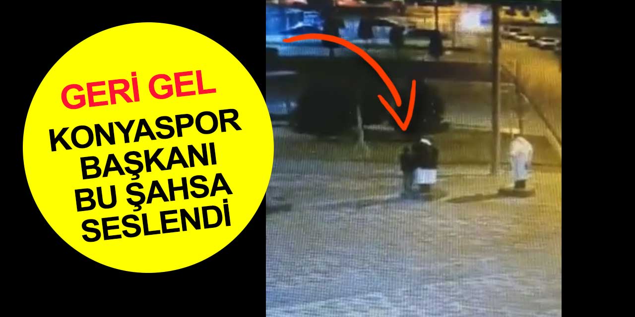 Konyaspor Başkanı Fatih Özgökçen bu kişiyi arıyor! En kısa zamanda geri getir