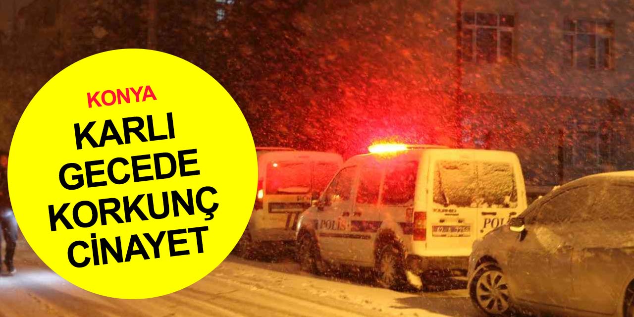 Konya'da gece yarısı dehşet! Genç adamın cesedi kanlar içinde bulundu