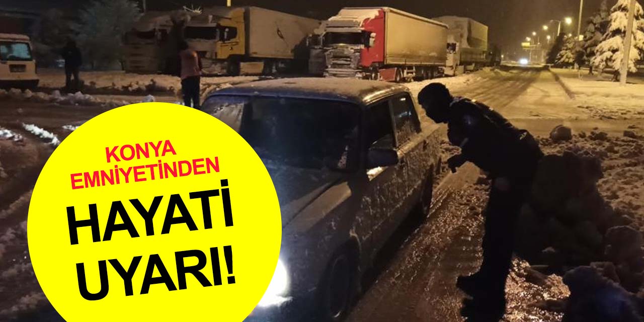 Konya buz kesti! Emniyetten sürücülere hayati uyarılar