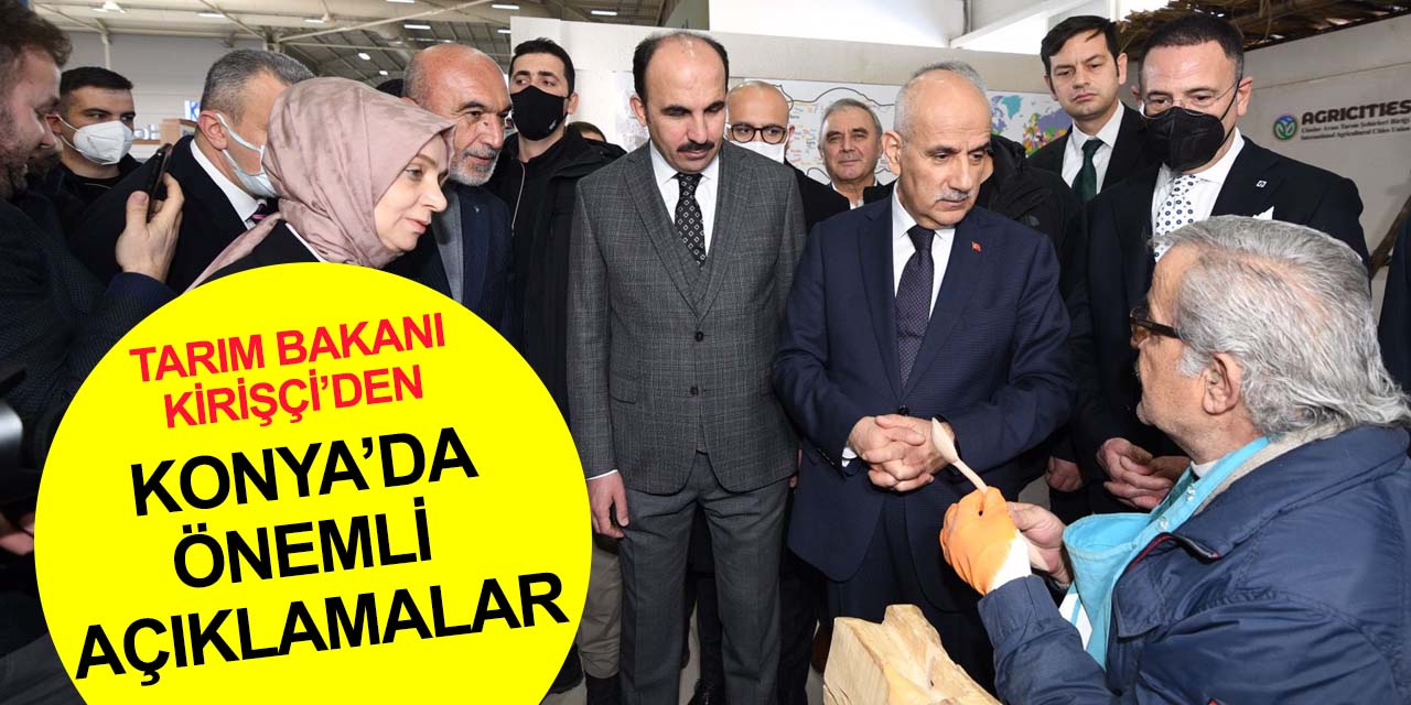 Bakan Kirişçi'den Konya Tarım Fuarı'nda çarpıcı açıklamalar
