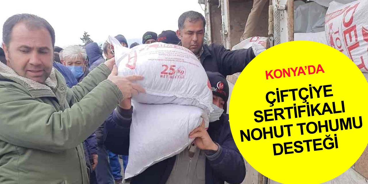 Konya’da tarım arazileri etkinleştiriliyor! Nohut üreticisine hibe destekli 38 ton sertifikalı tohum