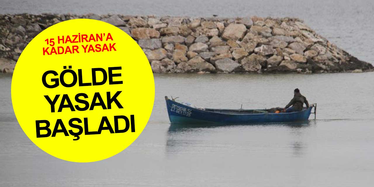 Beyşehir Gölü'nde av yasağı başladı! 15 Haziran'a kadar av yasak