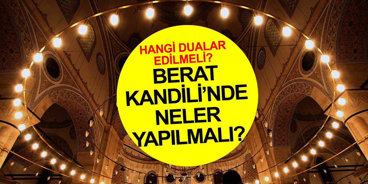 O gecede her hikmetli iş, belirlenip hükme bağlanır! Berat Kandili’nde okunması gereken dualar ve ibadetler