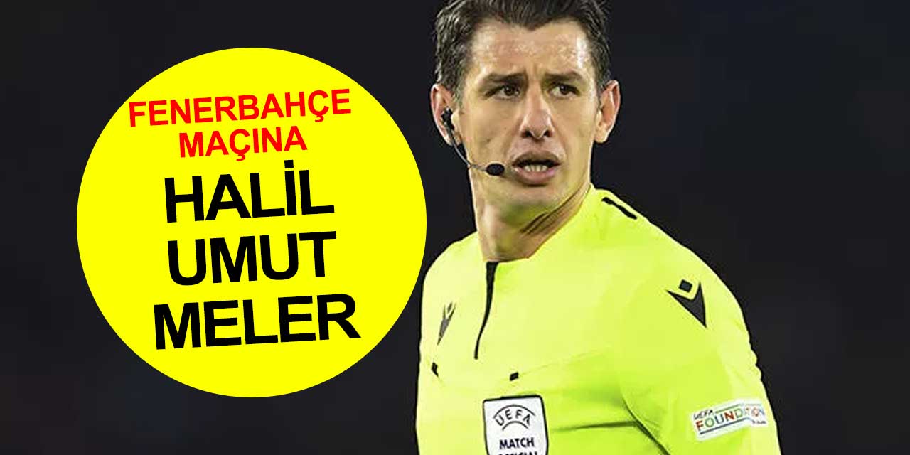 Fenerbahçe-Konyaspor maçının hakemi Halil Umut Meler oldu