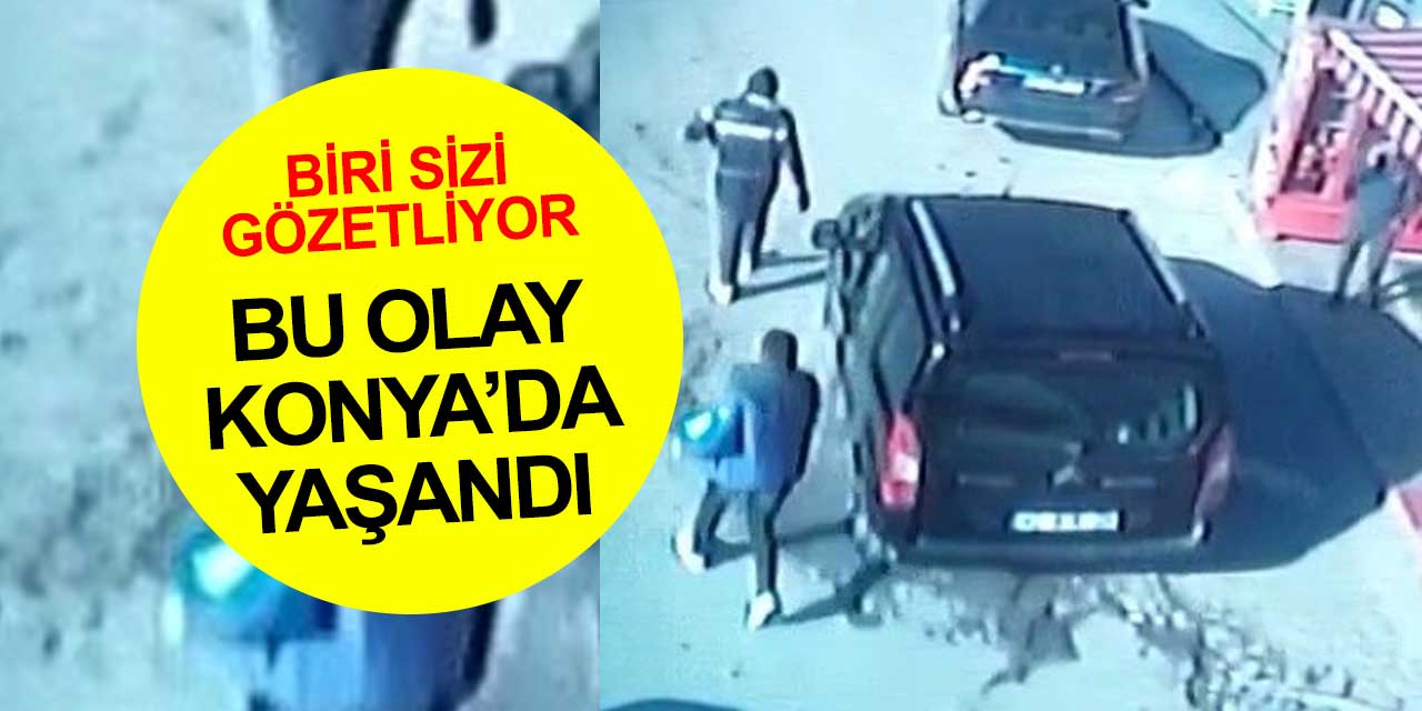Aracınızı çalışır vaziyette bırakmayın! Bu olay Konya'da yaşandı