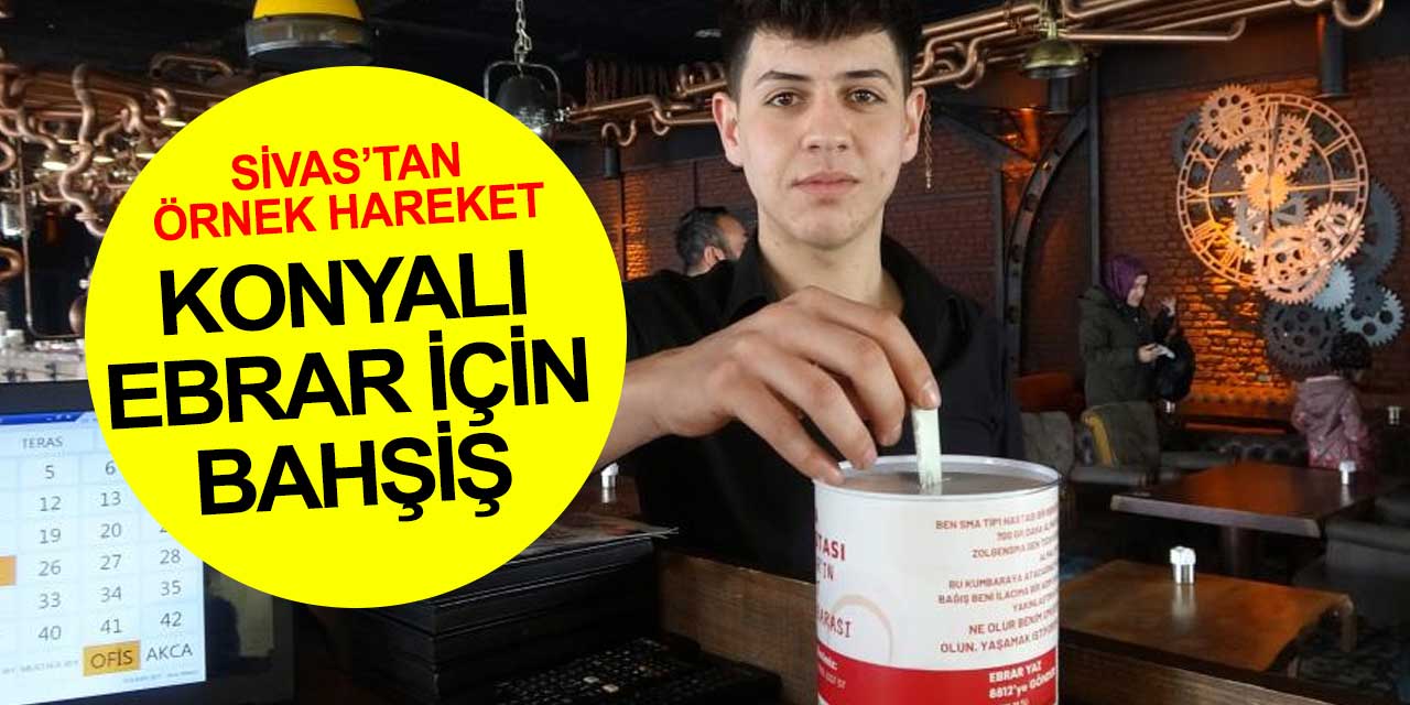 Sivaslı işletmeci Konyalı SMA hastası Ebrar için bahşiş topluyor