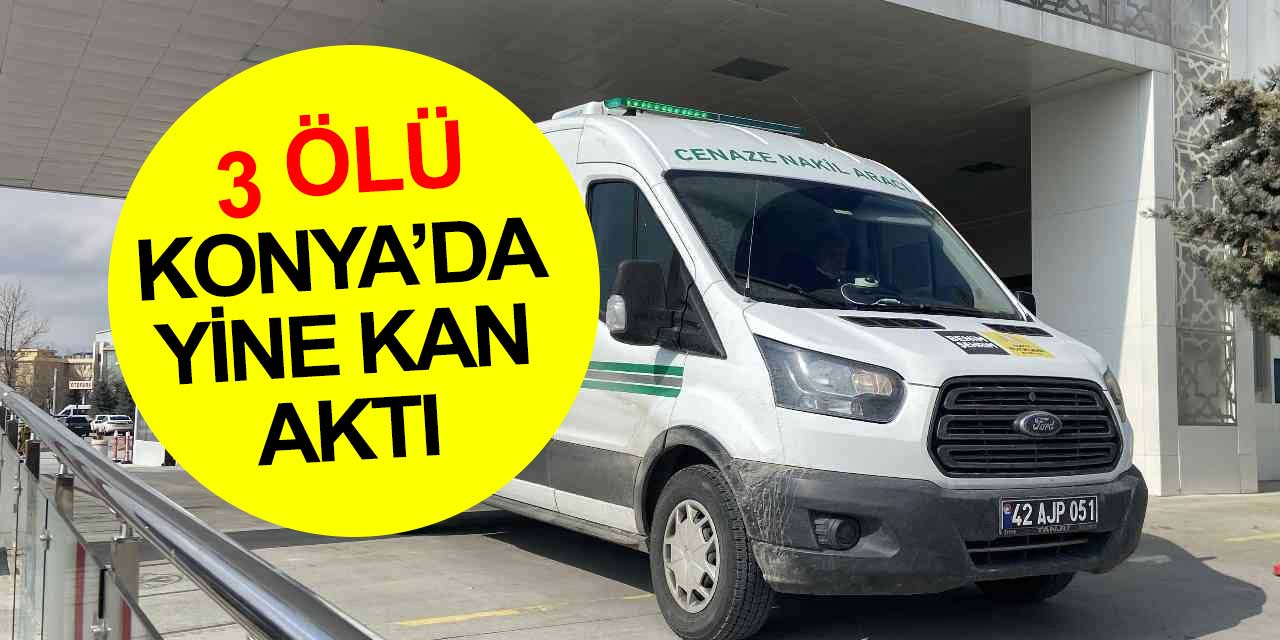 Konya'da alacak verecek meselesi 3 cana mal oldu