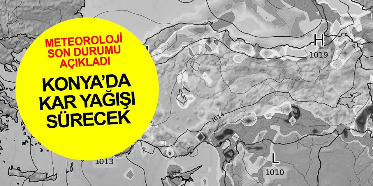 Konya'nın bazı bölgelerinde kar bekleniyor! İlçelerde son durum Meteoroloji raporuna yansıdı