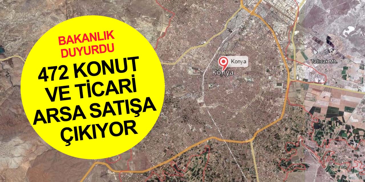 Bakanlık Konya dahil 28 kentte açık artırmayla ev ve arsa satacak! Başvurular 4 Nisan'da bitiyor