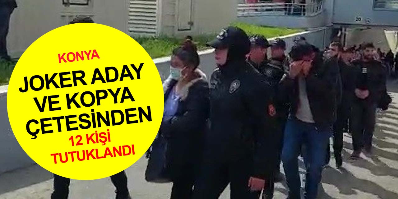 Konya'daki ehliyet sınavında joker aday ve kopya düzeneği çetesi operasyonunda yeni gelişme