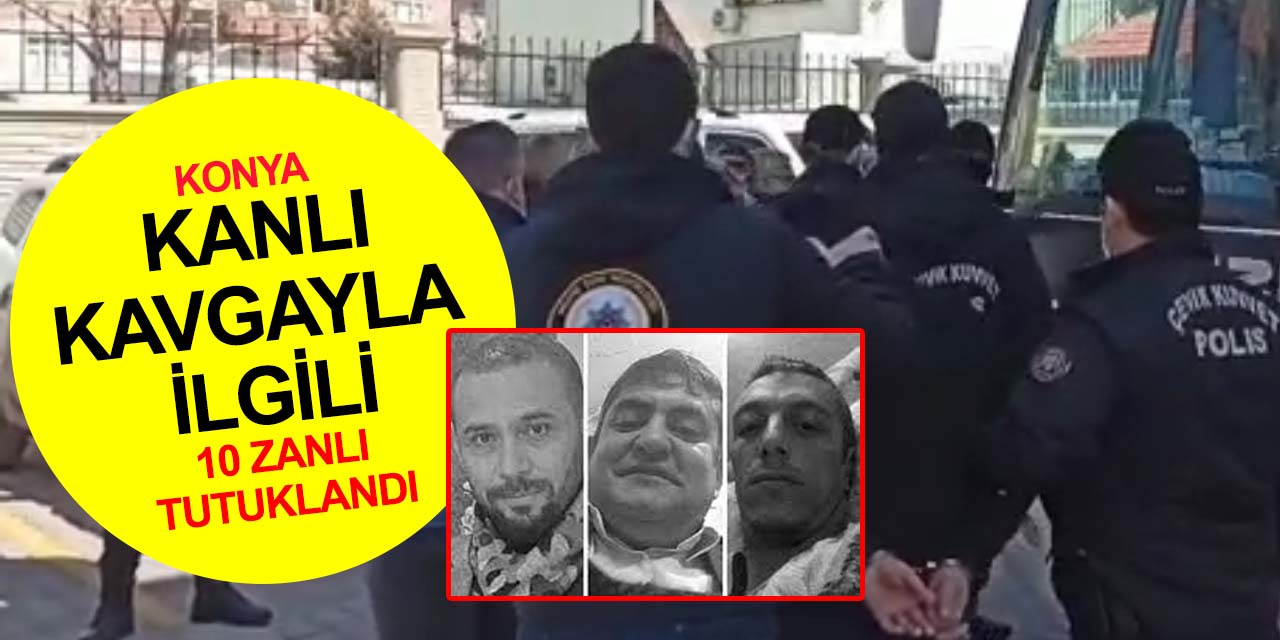 Konya'da 3 kişinin öldüğü 3 kişinin de yaralandığı kanlı kavgayla ilgili yeni gelişme!