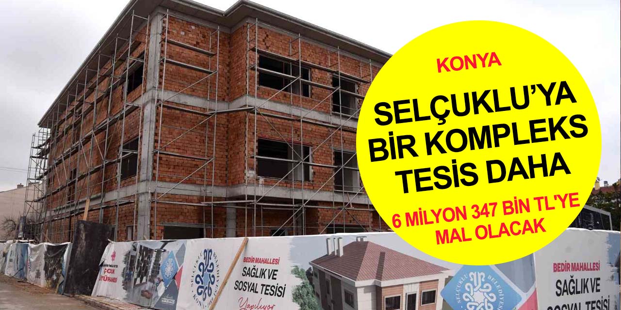 Konya Selçuklu’ya yeni sağlık ve sosyal tesisi! Mahalleye değer katacak
