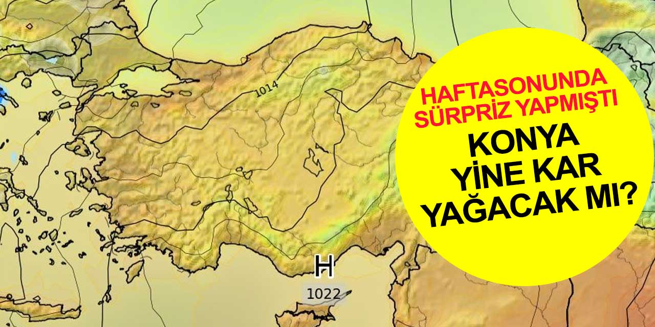 Konya’da bunu okumadan sokağa çıkmayın! Mevsim normalleri çok normale döndü