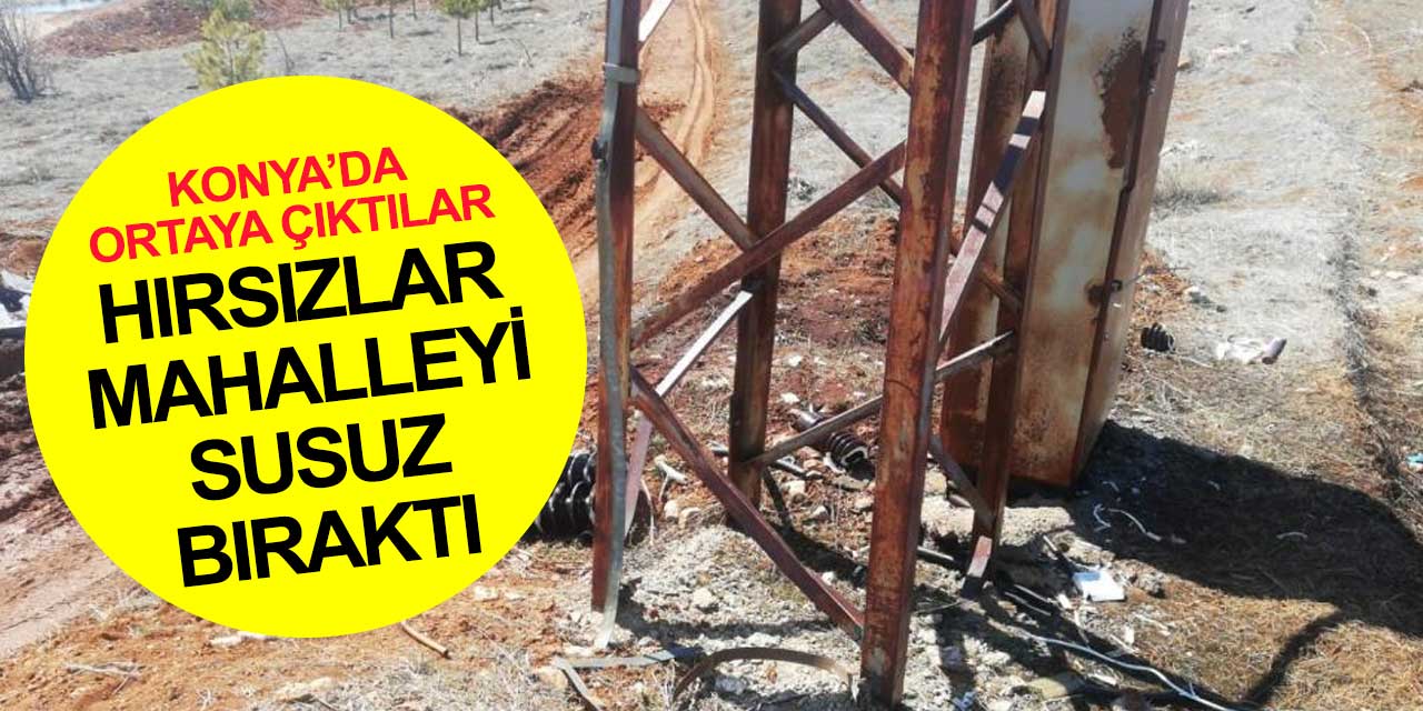Konya'da hırsızlar bir mahalleyi susuz bıraktı! KOSKİ inceleme başlattı