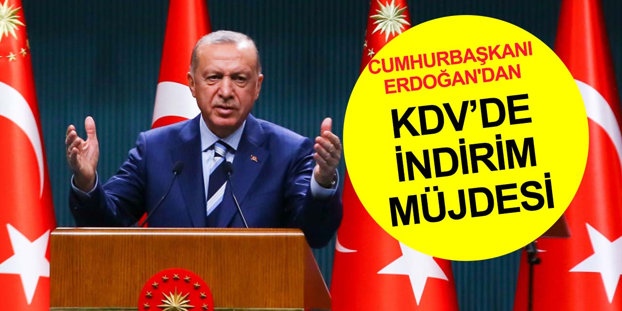 Cumhurbaşkanı Erdoğan yeni KDV indirimlerini açıkladı! İşte detaylar