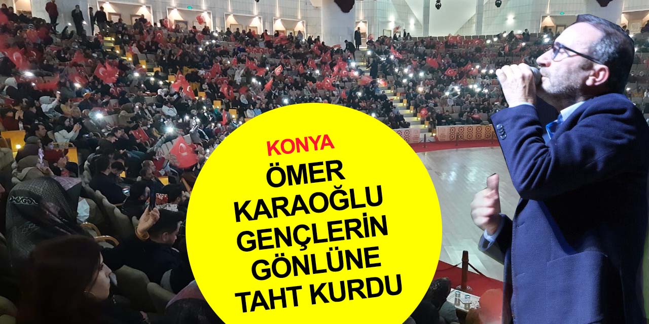 Ömer Karaoğlu Konya gençliğine yeniden diriliş heyecanı aşıladı