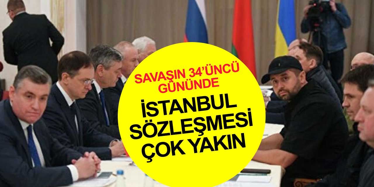Savaşta gün 34, plaka 34! Rusya ve Ukrayna arasında İstanbul Sözleşmesi tarihe geçer