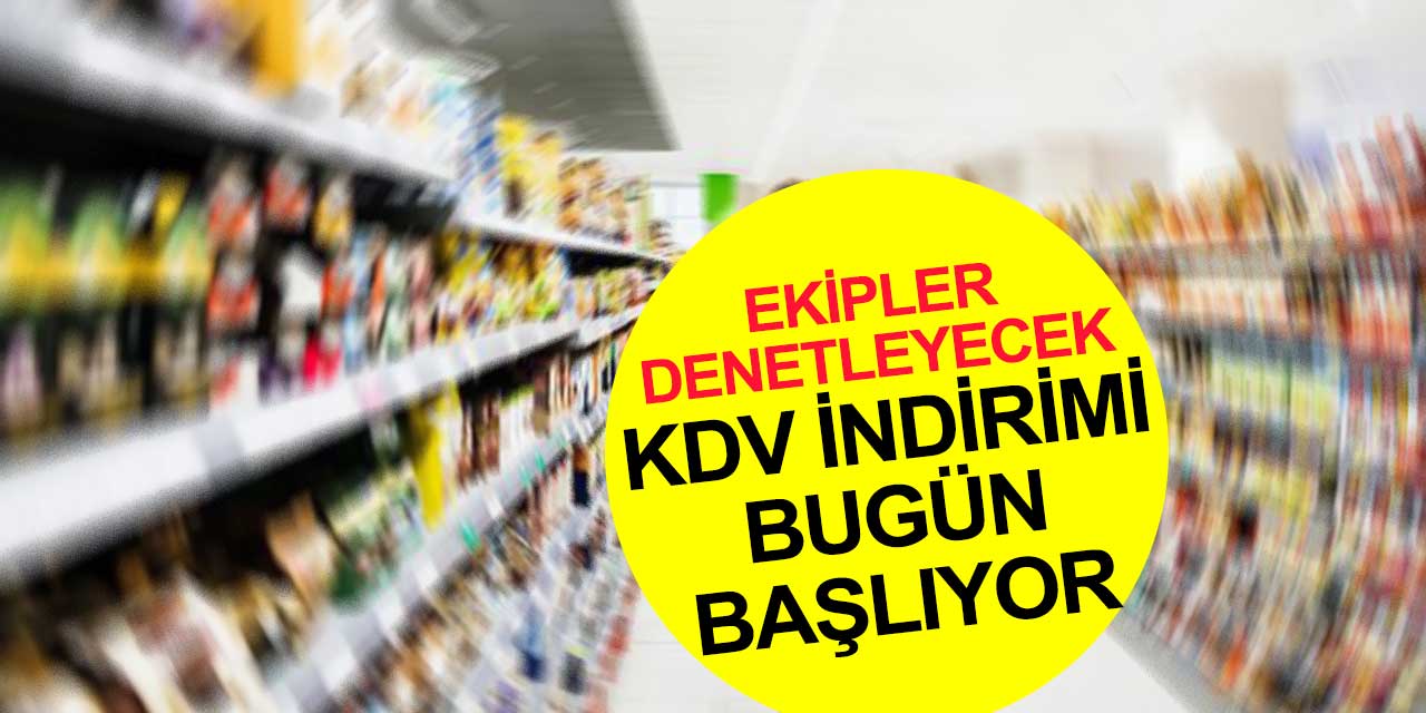 Denetim ve indirim günü! KDV indirimi bugün başlıyor! Hangi ürünlere KDV indirimi yapılacak?