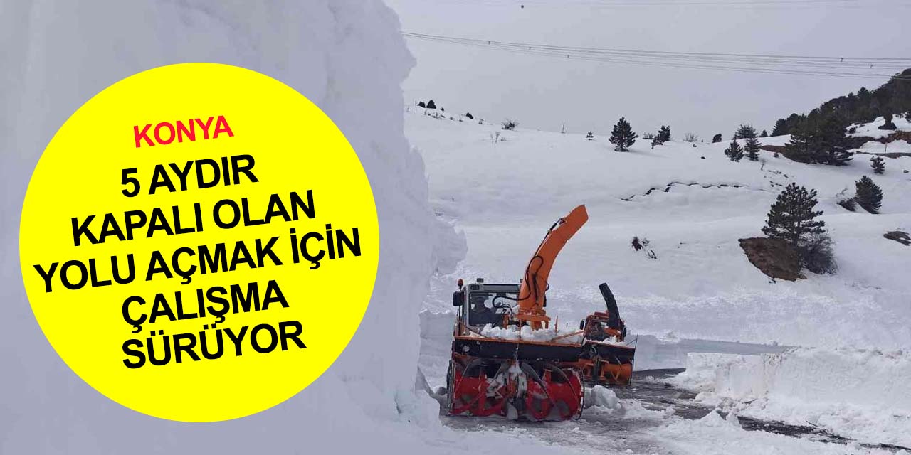 Konya’ya bahar geldi ama! O yolda hala 5 metre kar var