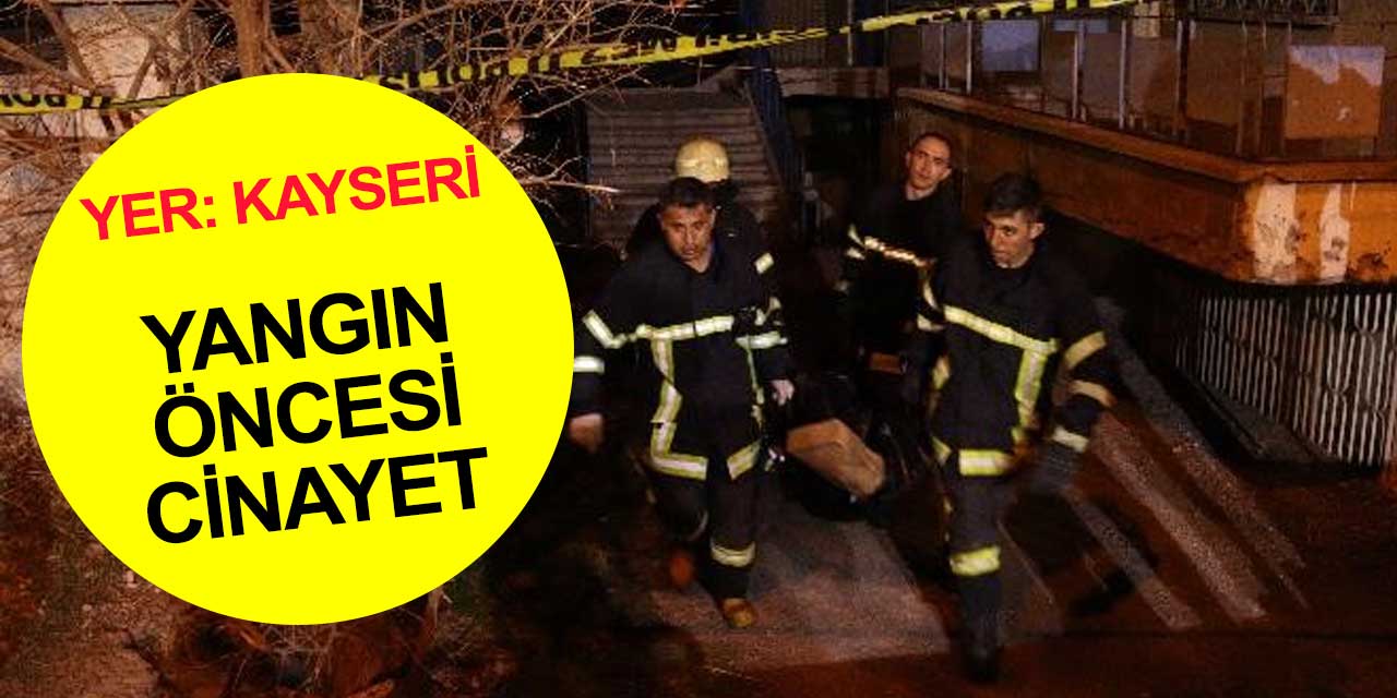 Kayseri'de vahşetin üstü yangınla kapatılmak istenmiş! Boğazı kesilerek öldürülmüş