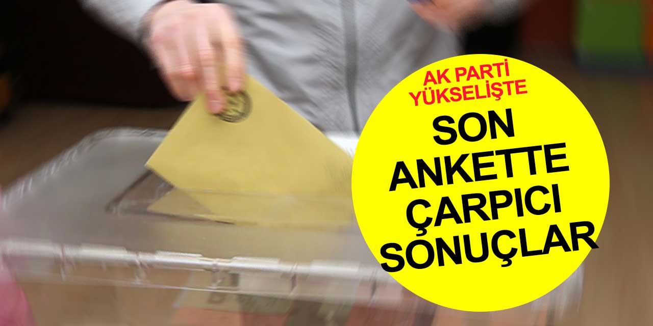 Son seçim anketinde 'Bu Pazar seçim olsa' sorusu yine soruldu! AK Parti yükselişe geçti