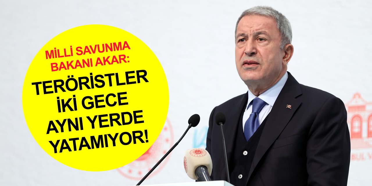 Milli Savunma Bakanı Akar: Teröristler her an Mehmetçiğin nefesini enselerinde hissediyor