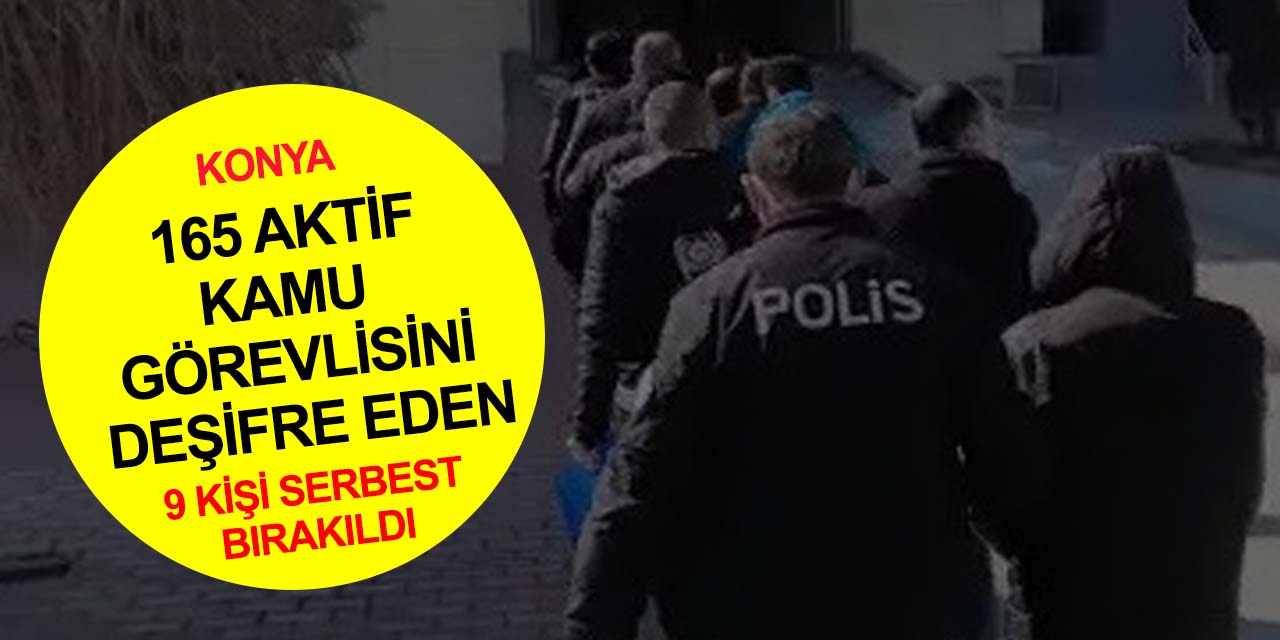 Konya merkezli FETÖ operasyonunda 9 itirafçı! Kamuda aktif görevli 165 şahıs deşifre edildi