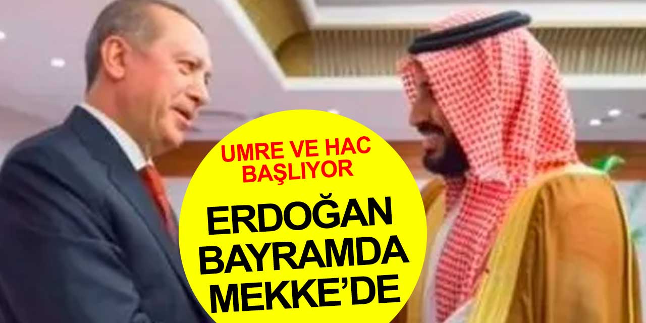 Cumhurbaşkanı Erdoğan bayramda Mekke'de olacak! Umre ve Hac seferleri başlayacak mı?