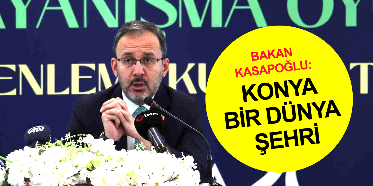 Bakan Kasapoğlu: Sadece Konya'ya değil, İslam alemine yakışır bir organizasyon